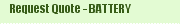 Request Quote - BATTERY