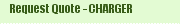 Request Quote - CHARGER